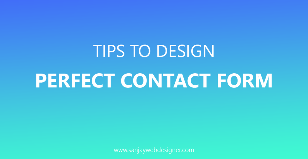Tips To Design a Perfect Contact Form In 2018