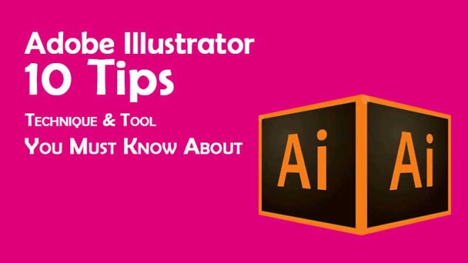 Adobe Illustrator 10 Tips, Technique & Tool You Must Know About