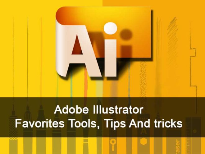 Adobe Illustrator Favorites Tools, Tips And tricks