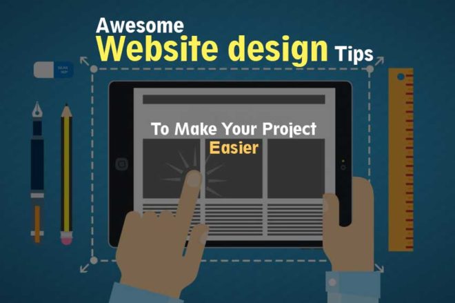 Awesome Website design Tips to Make Your Project Easier