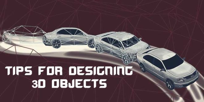 Tips for Designing 3d Objects