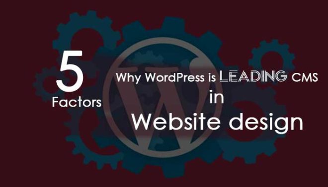 5 Factors why WordPress is Leading CMS in Website design