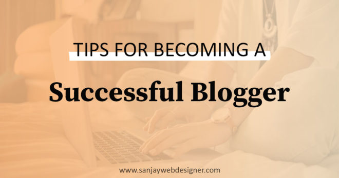 Tips For Becoming a Successful Blogger