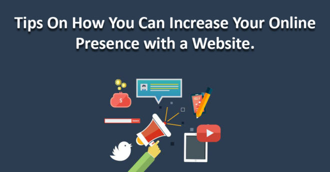 Tips On How You Can Increase Your Online Presence with a Website