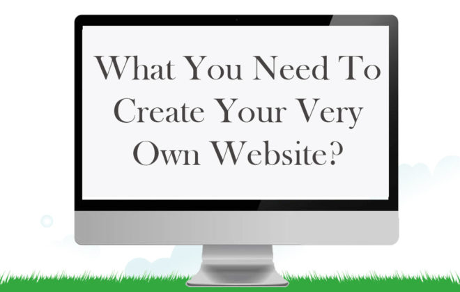 What You Need To Create Your Very Own Website?