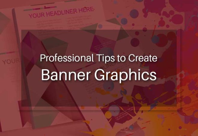 Professional Tips to Create Banner Graphics