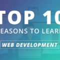 Top 10 Reasons To Learn Web Development