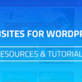 Best Websites For WordPress Resources & Tutorials