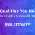 9 Qualities You Need To Become a Successful Web Designer