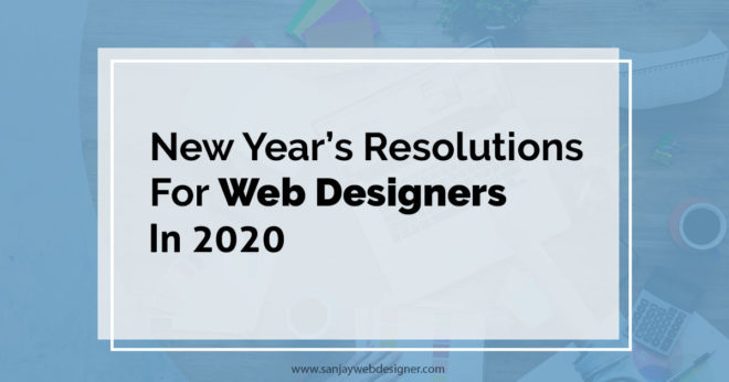 New Year’s Resolutions For Web Designers In 2020